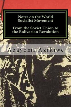 Notes On The World Socialist Movement : From The Soviet Union To The Bolivarian Revolution