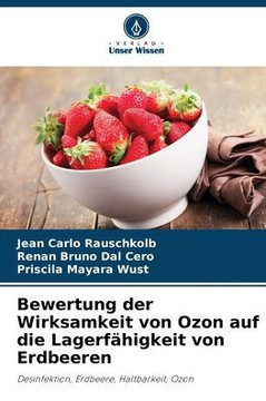 Bewertung der Wirksamkeit von Ozon auf die Lagerfähigkeit von Erdbeeren Bewertung der Wirksamkeit von Ozon auf die Lagerfähigkeit von Erdbeeren