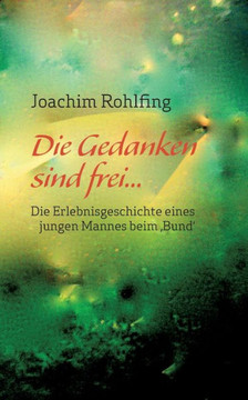 Die Gedanken sind frei: Die Erlebnisgeschichte eines jungen Mannes beim 'Bund'