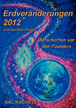 Erdveränderungen 2012 und darüber hinaus: Botschaften von den Founders