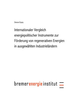 Internationaler Vergleich energiepolitischer Instrumente zur Förderung regenerativer Energie in ausgewählten Industrielä Internationaler Vergleich energiepolitischer Instrumente zur Förderung regenerativer Energie in ausgewählten Industrielä