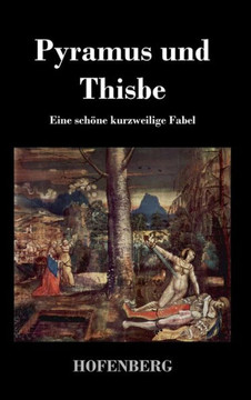 Pyramus und Thisbe: Eine schöne kurzweilige Fabel