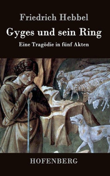 Gyges und sein Ring: Eine Tragödie in fünf Akten