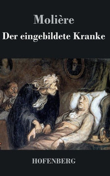 Der eingebildete Kranke: Komödie in drei Akten