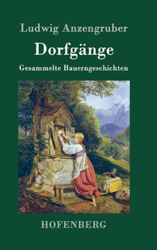Dorfgänge: Gesammelte Bauerngeschichten