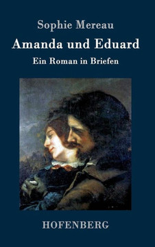 Amanda und Eduard: Ein Roman in Briefen Amanda und Eduard: Ein Roman in Briefen