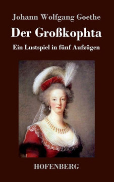 Der Großkophta: Ein Lustspiel in fünf Aufzügen Der Großkophta: Ein Lustspiel in fünf Aufzügen