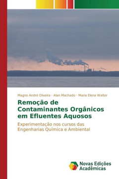 Remoção de Contaminantes Orgânicos em Efluentes Aquosos Remoção de Contaminantes Orgânicos em Efluentes Aquosos