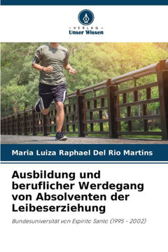 Ausbildung und beruflicher Werdegang von Absolventen der Leibeserziehung Ausbildung und beruflicher Werdegang von Absolventen der Leibeserziehung