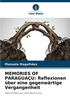 Memories of Paraguaçu: Reflexionen über eine gegenwärtige Vergangenheit