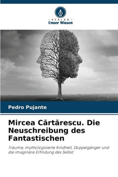 Mircea Cărtărescu. Die Neuschreibung des Fantastischen Mircea Cărtărescu. Die Neuschreibung des Fantastischen