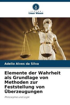 Elemente der Wahrheit als Grundlage von Methoden zur Feststellung von Überzeugungen