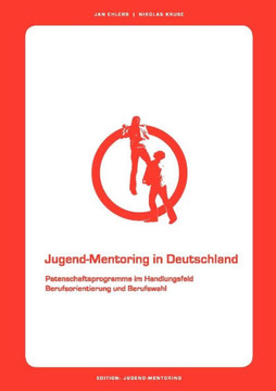 Jugend-Mentoring in Deutschland: Patenschaftsprogramme im Handlungsfeld Berufsorientierung und Berufswahl