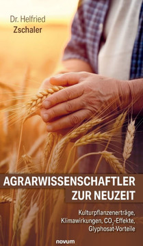 Agrarwissenschaftler zur Neuzeit: Kulturpflanzenerträge, Klimawirkungen, CO2-Effekte, Glyphosat-Vorteile