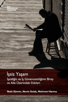 Issiz Yasam: Issizligin Ve Is Guvencesizliginin Birey Ve Aile Uzerindeki Etkileri