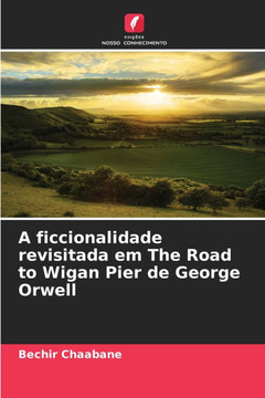 A ficcionalidade revisitada em The Road to Wigan Pier de George Orwell
