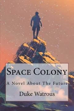 Space Colony : A Novel About The Future