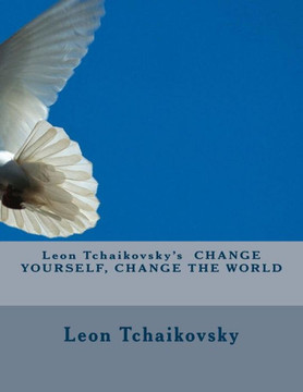 Leon Tchaikovsky'S Change Yourself, Change The World