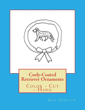 Curly-Coated Retriever Ornaments: Color - Cut - Hang Curly-Coated Retriever Ornaments: Color - Cut - Hang