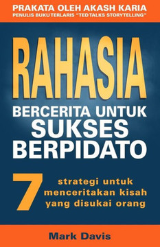 Rahasia Bercerita Untuk Sukses Berpidato : 7 Strategi Untuk Menceritakan Kisah Yang Disukai Orang