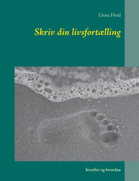 Skriv din livsfortælling: hvorfor og hvordan Skriv din livsfortælling: hvorfor og hvordan