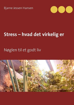 Stress - hvad det virkelig er: Nøglen til et godt liv