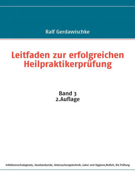Leitfaden zur erfolgreichen Heilpraktikerprüfung: Band 3 Leitfaden zur erfolgreichen Heilpraktikerprüfung: Band 3