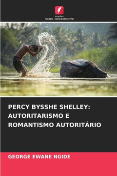 Percy Bysshe Shelley: Autoritarismo E Romantismo Autoritário