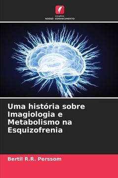 Uma história sobre Imagiologia e Metabolismo na Esquizofrenia