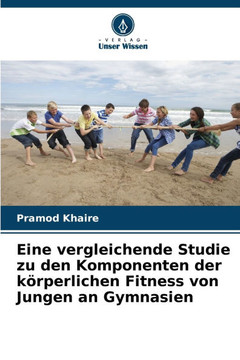 Eine vergleichende Studie zu den Komponenten der körperlichen Fitness von Jungen an Gymnasien