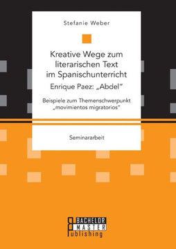 Kreative Wege zum literarischen Text im Spanischunterricht: Enrique Paez: ""Abdel. Beispiele zum Themenschwerpunkt ""movimientos migratorios