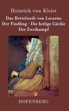 Das Bettelweib von Locarno / Der Findling / Die heilige Cäcilie / Der Zweikampf