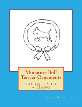 Miniature Bull Terrier Ornaments : Color - Cut - Hang