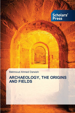 Archaeology, the Origins and Fields