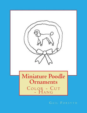 Miniature Poodle Ornaments : Color - Cut - Hang