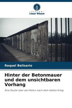 Hinter der Betonmauer und dem unsichtbaren Vorhang Hinter der Betonmauer und dem unsichtbaren Vorhang