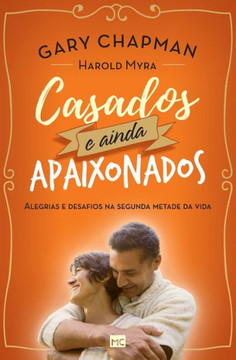 Casados e ainda apaixonados: Alegrias e desafios na segunda metade da vida Casados e ainda apaixonados: Alegrias e desafios na segunda metade da vida