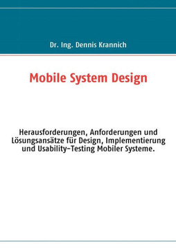 Mobile System Design: Herausforderungen, Anforderungen und Lösungsansätze für Design, Implementierung und Usability-Testing Mobiler Systeme.