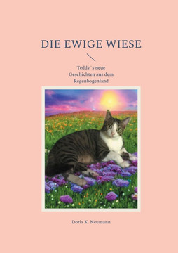 Die ewige Wiese: Teddy´s neue Geschichten aus dem Regenbogenland