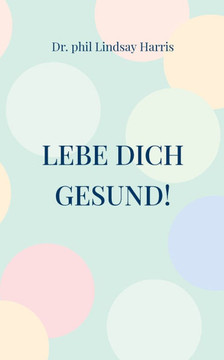 Lebe Dich gesund!: ohne Stress stressfrei werden
