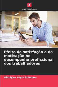 Efeito da satisfação e da motivação no desempenho profissional dos trabalhadores