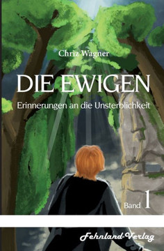 DIE EWIGEN. Erinnerungen an die Unsterblichkeit: Band 1