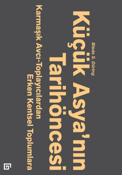 Kucuk Asya'nin Tarihoncesi: Karmasik Avci-Toplayicilardan Erken Kentsel Toplumlara