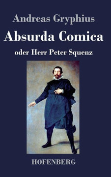 Absurda Comica: oder Herr Peter Squenz Absurda Comica: oder Herr Peter Squenz