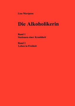 Die Alkoholikerin: Band 1: Stationen einer Krankheit; Band 2: Leben in Freiheit