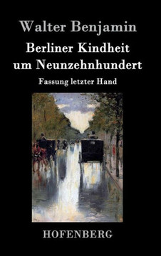 Berliner Kindheit um Neunzehnhundert: Fassung letzter Hand