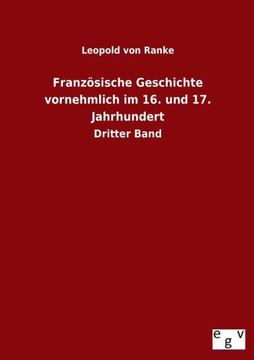 Franz?ische Geschichte vornehmlich im 16. und 17. Jahrhundert