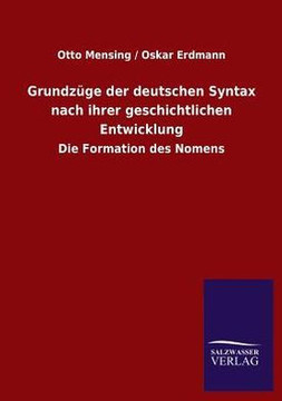 Grundz?e der deutschen Syntax nach ihrer geschichtlichen Entwicklung