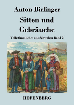 Sitten und Gebr?che: Volksth?liches aus Schwaben Band 2