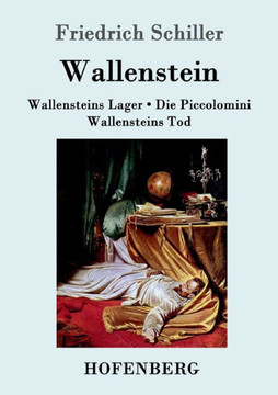 Wallenstein: Vollst?dige Ausgabe der Trilogie: Wallensteins Lager / Die Piccolomini / Wallensteins Tod Wallenstein: Vollst?dige Ausgabe der Trilogie: Wallensteins Lager / Die Piccolomini / Wallensteins Tod